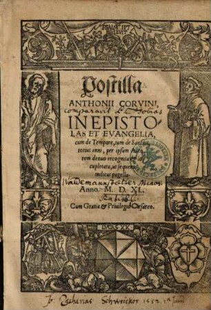 Postilla Anthonii Corvini, In Epistolas Et Evangelia : cum de Tempore, tum de Sanctis, totius anni