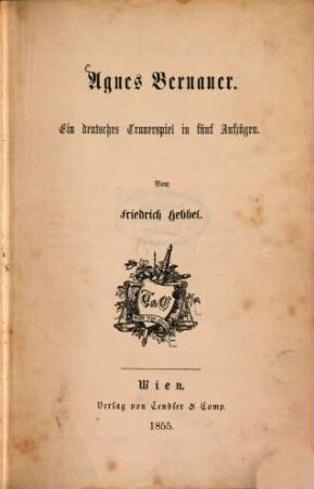 Agnes Bernauer : ein deutsches Trauerspiel in fünf Aufzügen