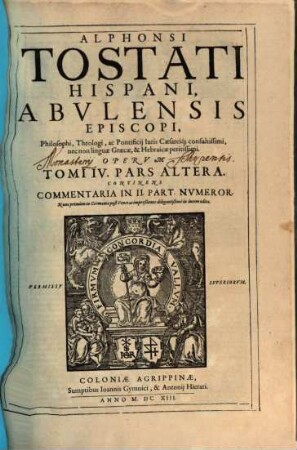 Alphonsi Tostati Hispani Abvlensis Episcopi Opera Omnia Quotquot in Scriptur[a]e sacrae expositionem et alia, adhuc extare inventa sunt. 4,2, Continens Commentaria In II. Part. Nvmeror.