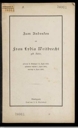 Zum Andenken an Frau Lydia Weitbrecht geb. Roser : geboren in Stuttgart 21. April 1846, gestorben daselbst 1. April 1896, beerdigt 4. April 1896