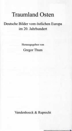 Traumland Osten : deutsche Bilder vom östlichen Europa im 20. Jahrhundert
