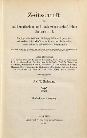 Zeitschrift für mathematischen und naturwissenschaftlichen Unterricht : Organ für Inhalt, Methode u. Organisation des Unterrichtes in den exakten Wissenschaften an allen Schulgattungen. 15. 1884