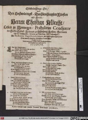 Glückwünschungs-Ode/ Womit Den Hochwürdigst-Durchleuchtigsten Fürsten und Herren/ Herren Christian Albrecht/ Erben zu Norwegen/ Postulirten Coadjutorn des Stiffts Lübeck/ Hertzogen zu Schleßwig-Holstein ... Als Rectorem Magnificentissimum ... Dero unterthänigsten Kielischen Universität/ in tieffster Subiection Nebst einer kurtzen Nacht-Music bewillkommen wollen Die daselbst- sich auffhaltende Studiosi