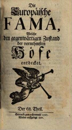 Die europäische Fama, welche den gegenwärtigen Zustand der vornehmsten Höfe entdecket. 68. 1707 (1710)