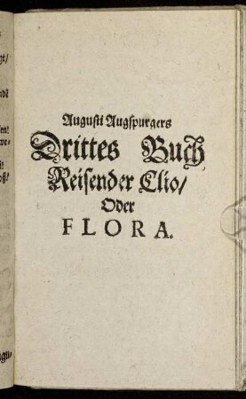 Augusti Augspurgers Drittes Buch Reisender Clio/ Oder Flora.