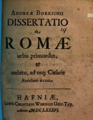 Andreae Borrichii Dissertatio de Romae urbis primordio, et ambitu, ad usq[ue] Caesaris Aureliani aevum