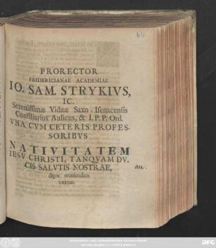 Prorector Fridericinae Academiae Io. Sam. Strykivs, IC. Serenissimæ Viduæ Saxo-Isenacensis Consiliarius Aulicus, & I. P. P. Ord. Vna Cvm Ceteris Professoribvs Nativitatem Iesv Christi, Tanqvam Dvcis Salvtis Nostrae, digne recolendam intimat