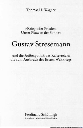 Gustav Stresemann und die Außenpolitik des Kaiserreichs bis zum Ausbruch des Ersten Weltkriegs : "Krieg oder Frieden - Unser Platz an der Sonne"