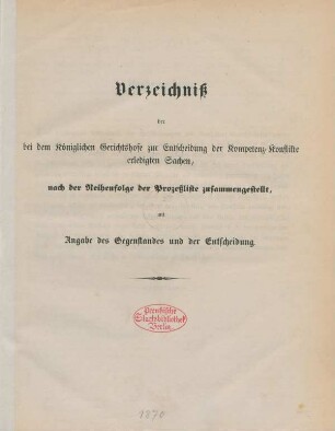 1870: Verzeichniß der bei dem Königlichen Gerichtshofe zur Entscheidung der Kompetenz-Konflikte erledigten Sachen