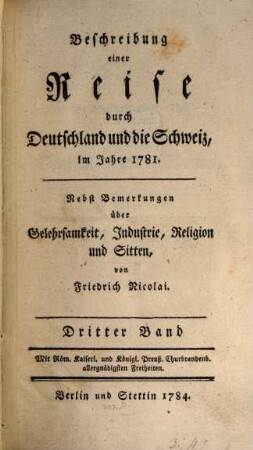 Beschreibung einer Reise durch Deutschland und die Schweiz, im Jahre 1781. : Nebst Bemerkungen über Gelehrsamkeit, Industrie, Religion und Sitten, 3