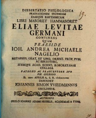 Dispvtatio Philologica Spicilegivm Vitae Eliae Levitae Germani Cvm Particvla Libri Eivs Masoret Hammasoret Complectens, Dissertatio Philologica Praefationem Secvndam Eamqve Rhythmicam Libri Masoret Hammasoret Eliae Levitae Germani Continens
