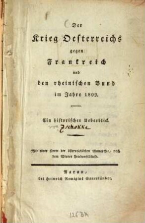 Der Krieg Österreichs gegen Frankreich und den rheinischen Bund im Jahre 1809 : ein historischer Überblick ; mit einer Karte der österreichischen Monarchie, nach dem Wiener Friedensschlusse