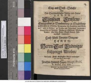 Klag- und Trost-Gedicht/ Uber Des Durchleuchtigsten Fürsten und Herrn/ Herrn Christian Ernstens/ Marggrafens zu Brandenburg/ zu Magdeburg/ in Preußen ... Hoch-Fürstl. Zweyten Prinzens/ Herrn Carl Ludwigs/ frühzeitiges Ableiben