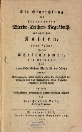Die Einrichtung der sogenannten Sterbe- Leichen- Begräbniß- und ähnlicher Kassen