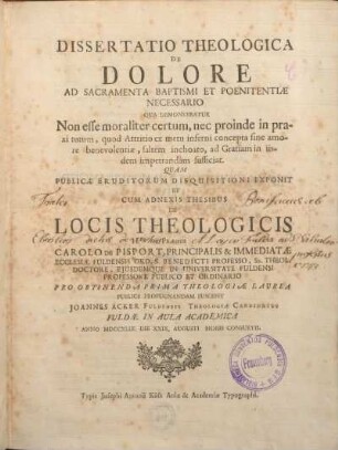 Dissertatio theologica de dolore ad sacramenta baptismi et poenitentiae necessario : Qua demonstratur non esse moraliter certum nec proinde in praxi tutum, quod attritiu metu inferni concepta fine amore benevolentiae ...