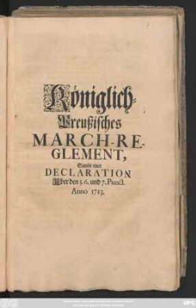 Königlich-Preußisches March-Reglement, Sambt einer Declaration Uber den 5. 6. und 7. Punct. Anno 1713.