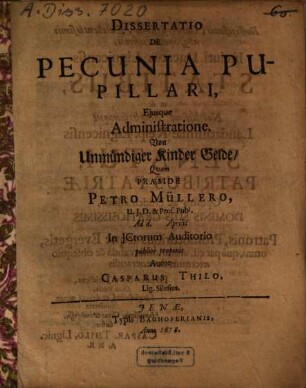Dissertatio De Pecunia Pupillari, Ejusque [Eiusque] Administratione : = Von Unmündiger Kinder Gelde