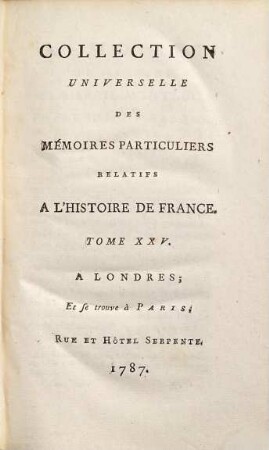 Collection universelle des mémoires particuliers relatifs à l'histoire de France, 25. Contenant les Mémoires de Messire Blaise de Montluc, Maréchal de France; commençant en 1521, & finissant en 1574 : XVIe Siècle