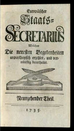 19. Theil (1735): Europäischer Staats-Secretarius, welcher die neuesten Begebenheiten unpartheyisch erzehlet und vernünftig beurtheilet