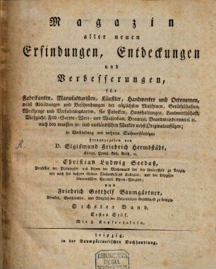 Magazin aller neuen Erfindungen, Entdeckungen und Verbesserungen für Fabrikanten, Manufakturisten, Künstler, Handwerker und Oekonomen ... 6. [1806]