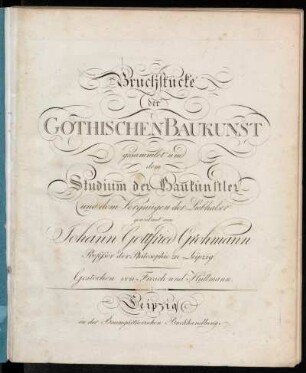 1: Bruchstücke der Gothischen Baukunst : gesammlet und dem Studium der Baukünstler und dem Vergnügen der Liebhaber gewidmet