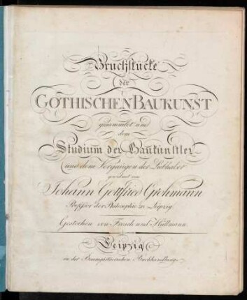 1: Bruchstücke der Gothischen Baukunst : gesammlet und dem Studium der Baukünstler und dem Vergnügen der Liebhaber gewidmet