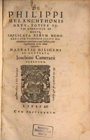 De Philippi Melanchthonis ortu, totius vitae curriculo et morte : implicata rerum memorabilium temporis illius hominumque mentione atque indicio ...