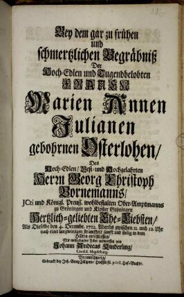 Bey dem gar zu frühen und schmertzlichen Begräbniß Der Hoch-Edlen und Tugendbelobten Frauen Marien Annen Julianen gebohrnen Osterlohen, Des ... Herrn Georg Christoph Bornemanns, ... Ober-Amptmanns zu Gröningen ... Hertzlich-geliebten Ehe-Liebsten, Als Dieselbe den 4. Decembr. 1712. ... entschlaffen