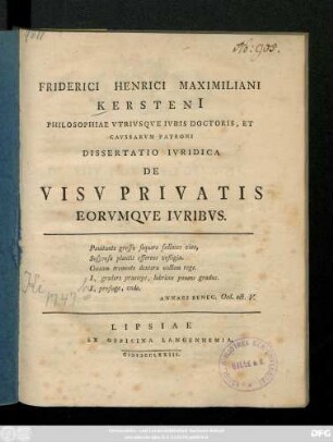 Friderici Henrici Maximiliani Kersteni[i] Philosophiae Vtrivsqve Ivris Doctoris, Et Cavssarvm Patroni Dissertatio Ivridica De Visv Privatis Eorvmqve Ivribvs