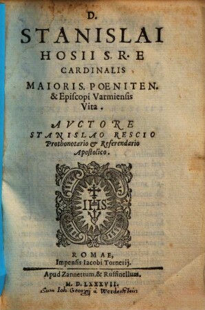 D. Stanislai Hosii S. R. E. Cardinalis Maioris. Poeniten. & Episcopi Varmiensis vita