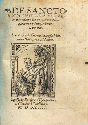 De Sanctorvm Invocatione et interceßione, deq[ue] imaginibus & reliquijs eorum pie riteq[ue] colendis : Liber unus
