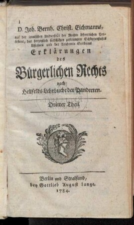 Theil 3: D. Joh. Bernh. Christ. Eichmanns, ... Erklärungen des Bürgerlichen Rechts. Dritter Theil