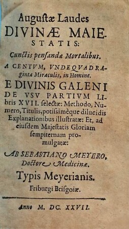 Augustae Laudes Divinae Maiestatis: Cunctis pensandae Mortalibus. A centum, Undequadraginta Miraculis, in Homine