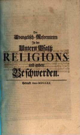 Der Evangelisch-Reformirten Jn der Untern Pfaltz Religions- und andere Beschwerden