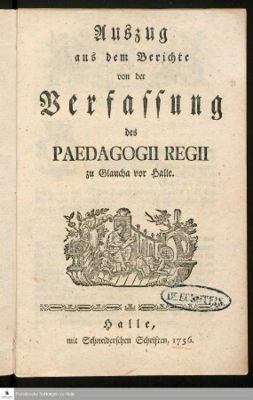 Auszug aus dem Berichte von der Verfassung des Paedagogii Regii zu Glaucha vor Halle