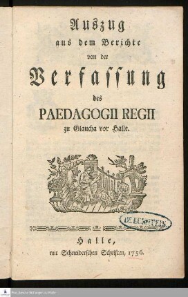Auszug aus dem Berichte von der Verfassung des Paedagogii Regii zu Glaucha vor Halle