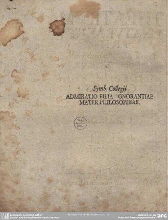 Symb. Collegii ADMIRATIO FILIA IGNORANTIAE MATER PHILOSOPHIAE.