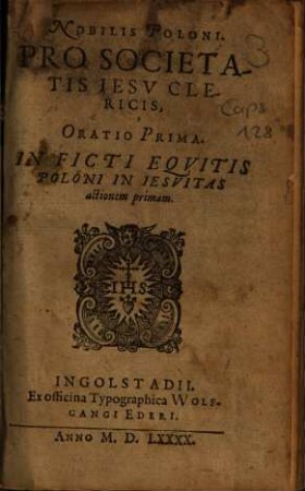 Nobilis Poloni. Pro Societatis Iesv Clericis, Oratio Prima : In Ficti Eqvitis Poloni In Iesvitas actionem primam