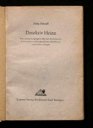 Detektiv Heinz : eine lustige Jungengeschichte mit Hochstaplern, Prinzessinnen, Affen, Detektiven, Chauffeuren und anderen Dingen