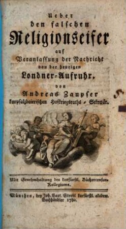 Ueber den falschen Religionseifer auf Veranlassung der Nachricht von der heurigen Londner-Aufruhr