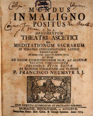 Mundus In Maligno Positus : I. Jo. 2. Argumentum Theatri Ascetici Sive Meditationum Sacrarum In Theatro Congregationis Latinae Exhibitarum Ab Anno 1748. usque ad Annum 1750.