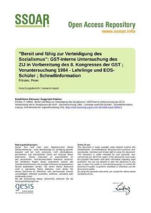 "Bereit und fähig zur Verteidigung des Sozialismus": GST-interne Untersuchung des ZIJ in Vorbereitung des 8. Kongresses der GST ; Voruntersuchung 1984 - Lehrlinge und EOS-Schüler ; Schnellinformation