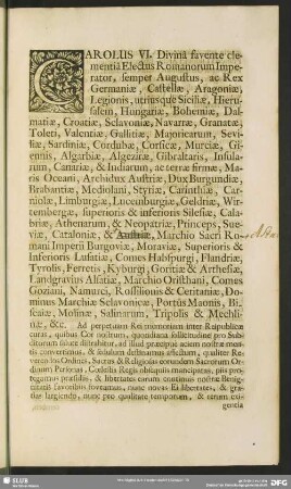 Carolus VI: Divina favente clementiâ Electus Romanorum Imperator, semper Augustus, ac Rex Germaniae, Castellae ...