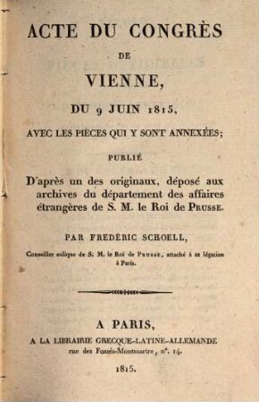 Recueil de pièces officielles destinées à détromper les François sur les événemens qui se sont passés depuis quelques années, 8. Acte du congrès de Vienne du 9. Juin 1815 : avec les pièces qui y sont annexées