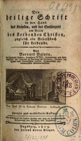 Die heilige Schrift in der Hand des Kranken, und des Seelsorgers am Bette des sterbenden Christen : zugleich ein Gebethbuch für Leidende