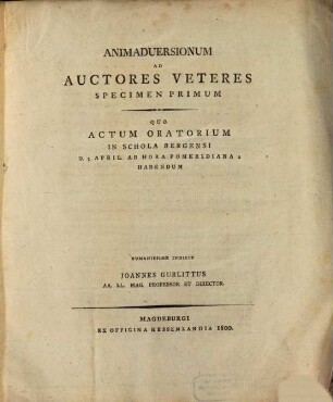 Animadversionum ad auctores veteres specimen primum : quo actum oratorium in schola Bergensi ... humanissime indicit Joannes Gurlittus
