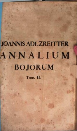 Joannis Adlzreitter Annalium Bojorum. Tom. II.