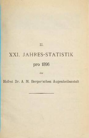 Jahres-Statistik der Hofrat Berger'schen Augenheilanstalt München. 1896 (1897) = 21