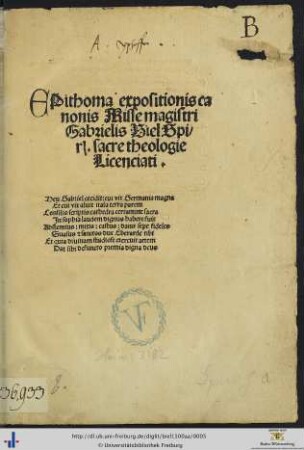 Epithoma expositōis sacri Canonis misse laudatissimi viri Gabriel[is] Biel de Spyra sacre theologie Licentiati