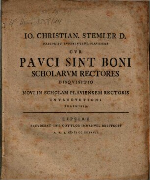 Io. Christian. Stemler D. Pastor Et Svperintend. Plaviensis Cvr Pavci Sint Boni Scholarvm Rectores Disqvisitio : Novi In Scholam Plaviensem Rectoris Introdvctioni Praemissa